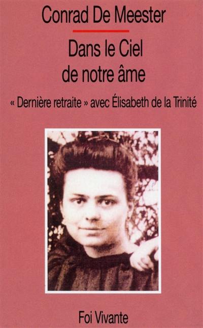 Dans le ciel de notre âme : Dernière retraite, avec Elisabeth de la Trinité