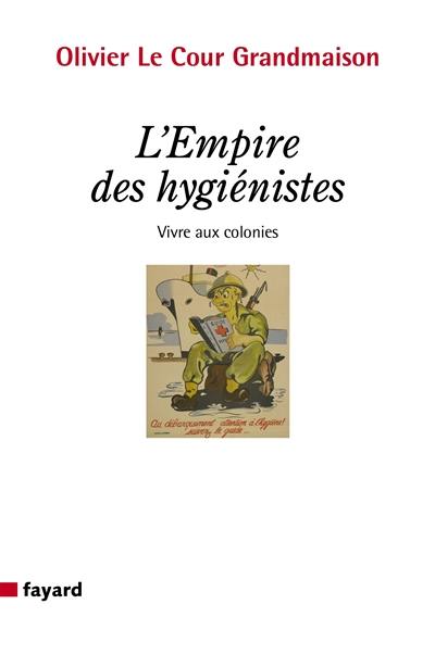 L'empire des hygiénistes : vivre aux colonies