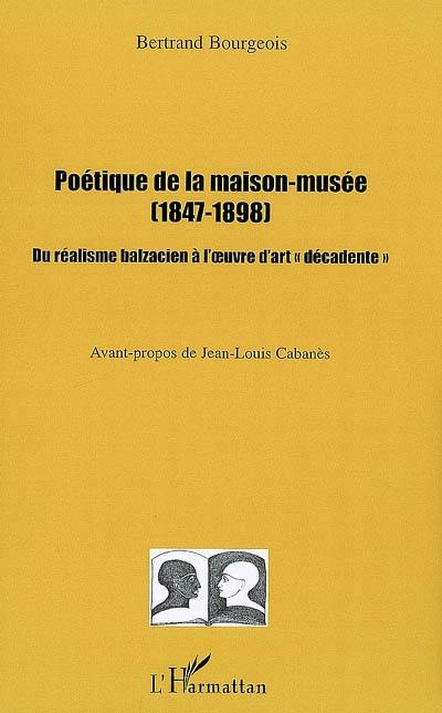 Poétique de la maison-musée (1847-1898) : du réalisme balzacien à l'oeuvre d'art décadente