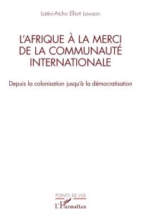 L'Afrique à la merci de la communauté internationale : depuis la colonisation jusqu'à la démocratisation