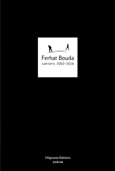 Ferhat Bouda : cahiers 2003-2016