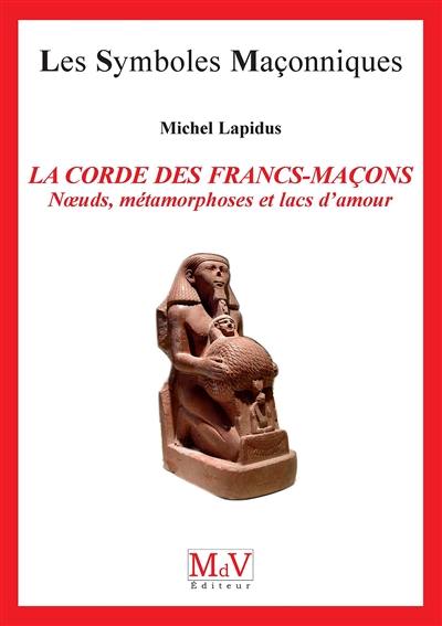 La corde des francs-maçons : noeuds, métamorphoses et lacs d'amour