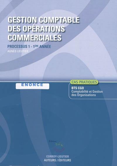 Gestion comptable des opérations commerciales : processus 1 du BTS CGO Comptabilité et gestion des organisations, 1re année, cas pratiques : énoncé