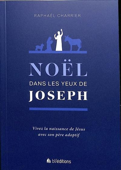 Noël dans les yeux de Joseph : vivez la naissance de Jésus avec son père adoptif