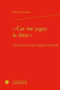 Car me jugez le dreit : droit et justice dans l'épopée médiévale