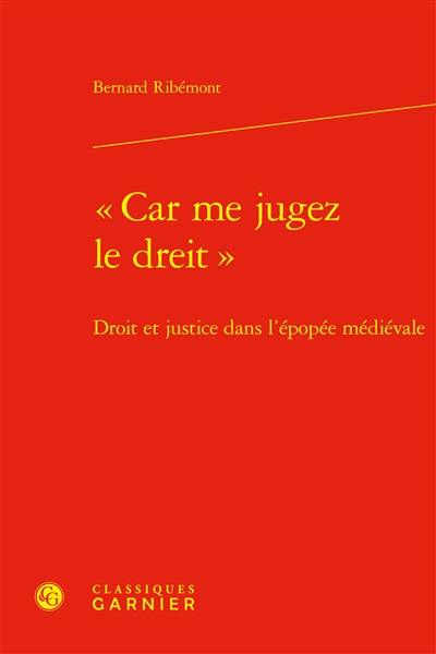 Car me jugez le dreit : droit et justice dans l'épopée médiévale