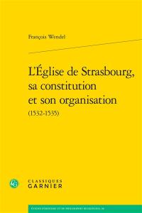 L'Eglise de Strasbourg, sa constitution et son organisation (1532-1535)