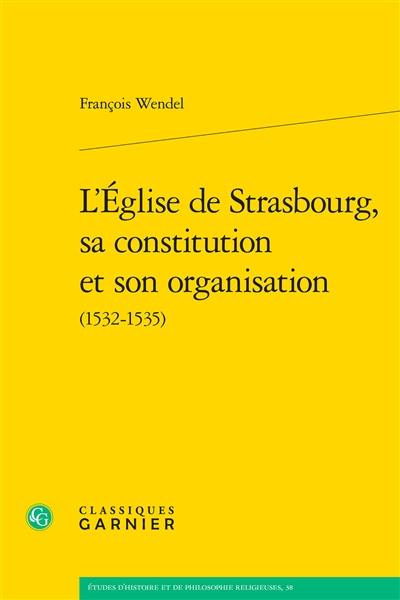 L'Eglise de Strasbourg, sa constitution et son organisation (1532-1535)