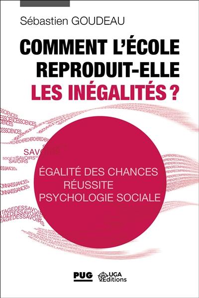 Comment l'école reproduit-elle les inégalités ? : égalité des chances, réussite, psychologie sociale