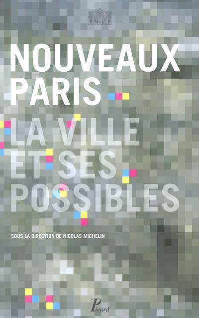 Nouveaux Paris, la ville et ses possibles : exposition, Paris, Pavillon de l'Arsenal, mars 2005