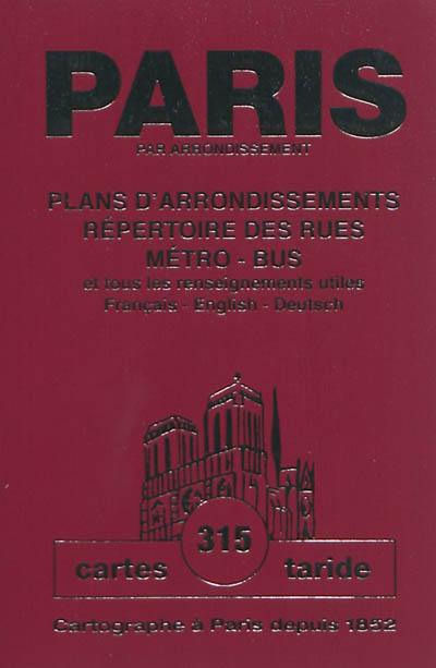 Paris par arrondissement : plans d'arrondissements, répertoire des rues, métro, bus et tous les renseignements utiles : français-English-deutsch