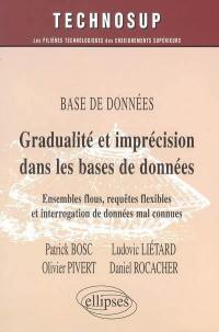 Gradualité et imprécision dans les bases de données : ensembles flous, requêtes flexibles et interrogation de données mal connues : base de données, niveau C : compléments (approfondissement, spécialisation), écoles d'ingénieurs, maîtrise