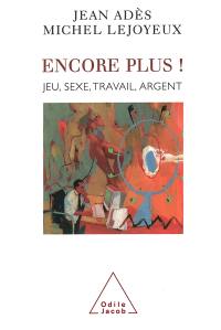 Encore plus ! : sexe, travail, argent