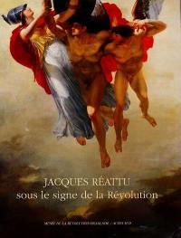 Jacques Réattu, sous le signe de la Révolution