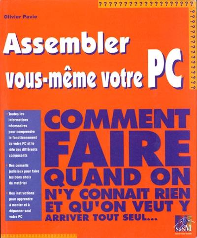 Assembler votre PC : comment faire quand on n'y connait rien et qu'on veut y arriver tout seul