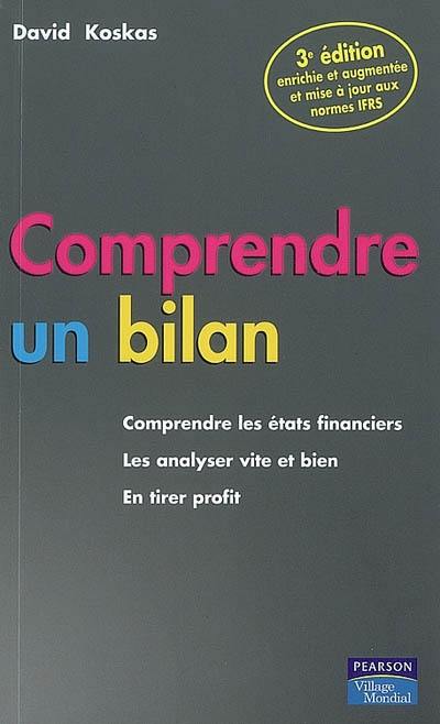 Comprendre un bilan : comprendre les états financiers, les analyser vite et bien, en tirer profit