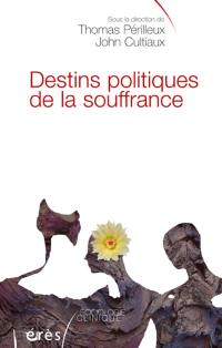 Destins politiques de la souffrance : intervention sociale, justice, travail