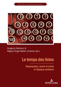 Le temps des listes : représenter, savoir et croire à l'époque moderne