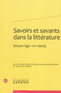 Savoirs et savants dans la littérature (Moyen Âge-XXe siècle) : actes du colloque organisé les 20, 21 et 22 novembre 2008 à l'Université Paris III-Sorbonne Nouvelle