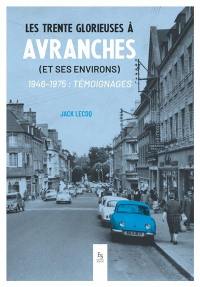 Les Trente Glorieuses à Avranches (et ses environs) : 1946-1975 : témoignages