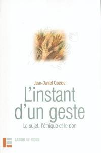 L'instant d'un geste : le sujet, l'éthique et le don