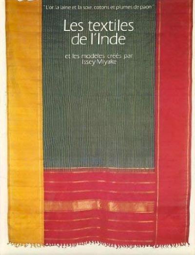 L'Or, la laine et la soie, cotons et plumes de paon, les textiles de l'Inde et les modèles crées par Issey Miyake