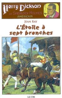 Harry Dickson : le Sherlock Holmes américain. Vol. 12. L'étoile à sept branches. Le professeur Krausse. Le rituel de la mort