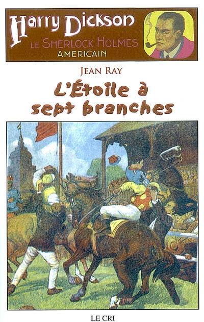 Harry Dickson : le Sherlock Holmes américain. Vol. 12. L'étoile à sept branches. Le professeur Krausse. Le rituel de la mort