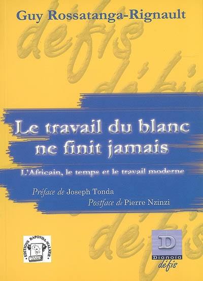 Le travail du Blanc ne finit jamais : l'Africain, le temps et le travail moderne