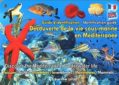 Découverte de la vie sous-marine en Méditerranée : poissons, invertébrés, mammifères... : guide d'identification. Discover the Mediterranean underwater life : fishes, invertebrates, mammals... : identification guide