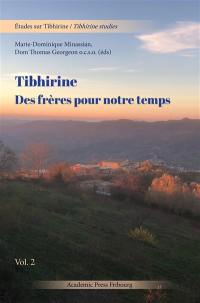 Etudes sur Tibhirine. Vol. 2. Tibhirine : des frères pour notre temps : actes du colloque des 3-4 décembre 2021 au Pontificio Ateneo Saint' Anselmo (Roma). Tibhirine studies. Vol. 2. Tibhirine : des frères pour notre temps : actes du colloque des 3-4 décembre 2021 au Pontificio Ateneo Saint' Anselmo (Roma)