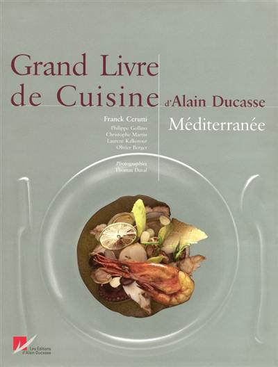 Grand livre de cuisine d'Alain Ducasse. Méditerranée