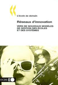 Réseaux d'innovation : vers de nouveaux modèles de gestion des écoles et des systèmes