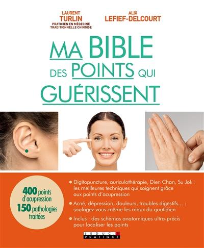 Ma bible des points qui guérissent ou L'art de soigner son propre corps