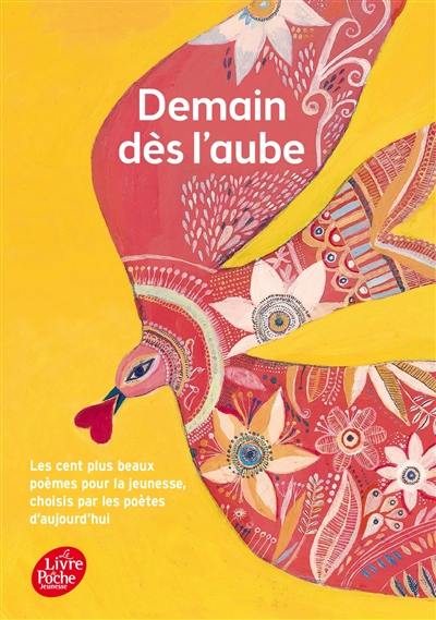 Demain dès l'aube : les cent plus beaux poèmes pour l'enfance et la jeunesse choisis par les poètes d'aujourd'hui