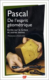 De l'esprit géométrique. Entretien avec M. de Sacy. Ecrits sur la grâce : et autres textes