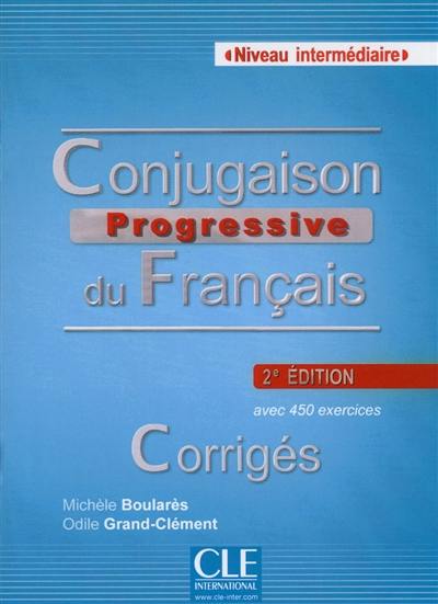 Conjugaison progressive du français, niveau intermédiaire : avec 450 exercices : corrigés