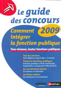 Le guide des concours 2009 : comment intégrer la fonction publique : tous niveaux, toutes fonctions publiques