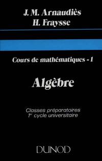 Cours de mathématiques. Vol. 1. Algèbre