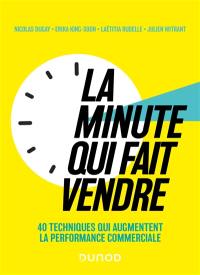 La minute qui fait vendre : 40 techniques qui augmentent la performance commerciale