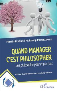 Quand manager c'est philosopher : une philosophie pour et par tous