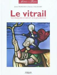 Le vitrail : techniques d'hier et d'aujourd'hui