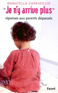 Je n'y arrive plus : réponses aux parents dépassés