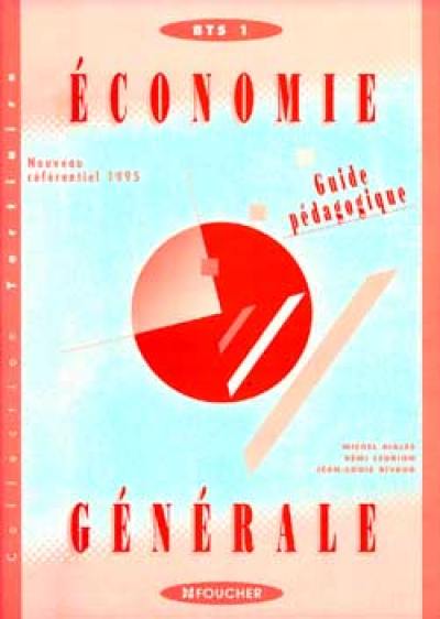 Economie générale : enseignement supérieur, BTS, IUT, 1er cycle de faculté : guide pédagogique. Vol. 1