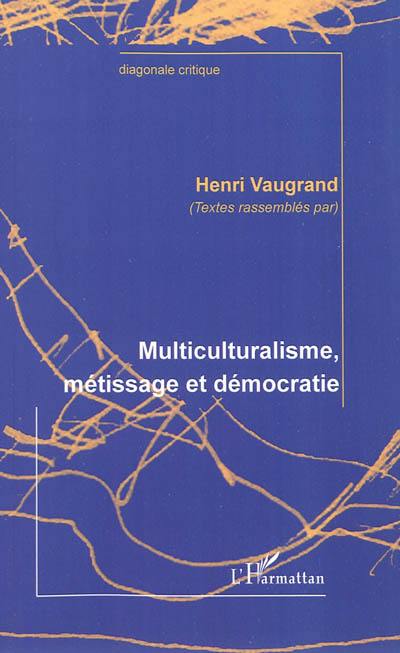 Multiculturalisme, métissage et démocratie