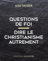 Questions de foi : dire le christianisme autrement