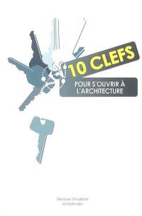 10 clefs pour s'ouvrir à l'architecture