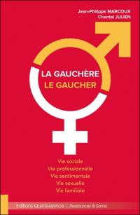 La gauchère, le gaucher : vie sociale, vie professionnelle, vie sentimentale, vie sexuelle, vie familiale