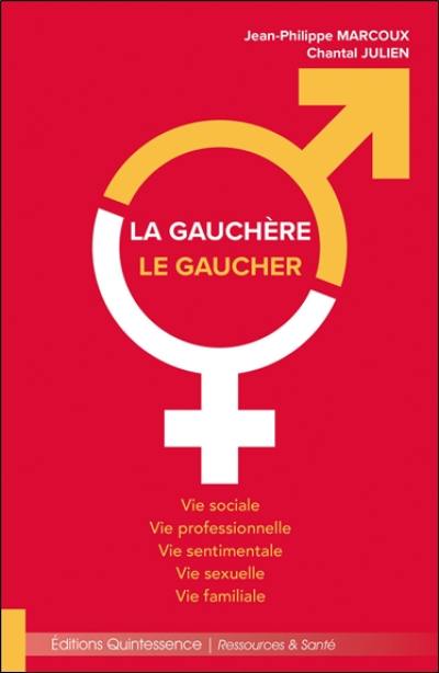 La gauchère, le gaucher : vie sociale, vie professionnelle, vie sentimentale, vie sexuelle, vie familiale