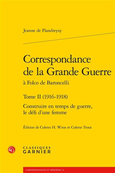 Correspondance de la Grande Guerre à Folco de Baroncelli. Vol. 2. 1916-1918 : construire en temps de guerre, le défi d'une femme